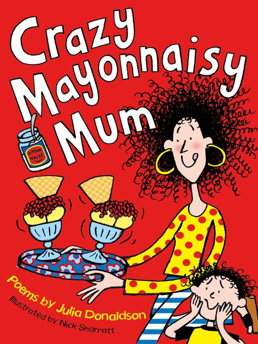 Title details for Crazy Mayonnaisy Mum by Julia Donaldson - Available